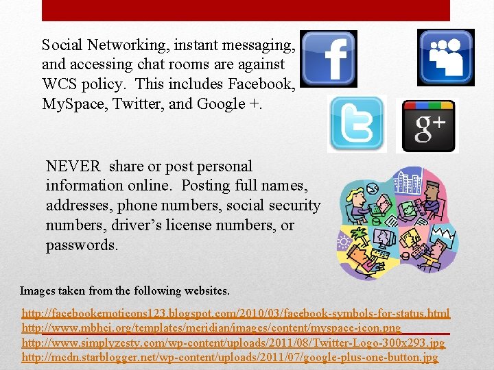 Social Networking, instant messaging, and accessing chat rooms are against WCS policy. This includes