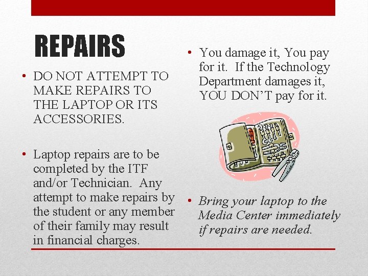 REPAIRS • DO NOT ATTEMPT TO MAKE REPAIRS TO THE LAPTOP OR ITS ACCESSORIES.