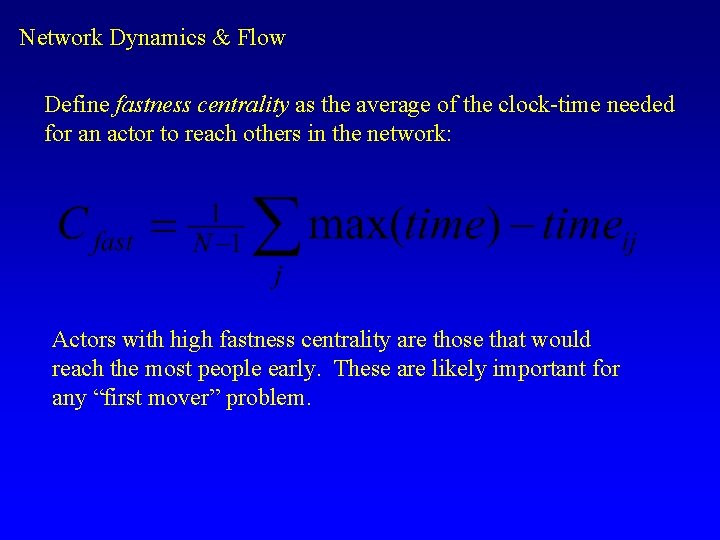 Network Dynamics & Flow Define fastness centrality as the average of the clock-time needed