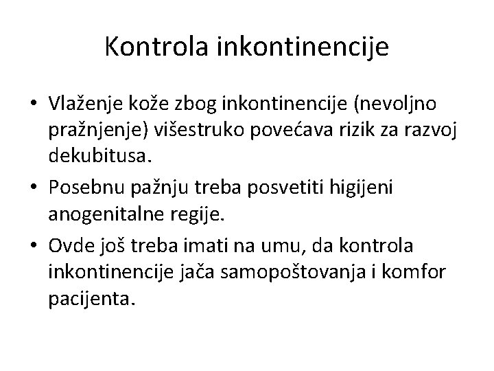 Kontrola inkontinencije • Vlaženje kože zbog inkontinencije (nevoljno pražnjenje) višestruko povećava rizik za razvoj