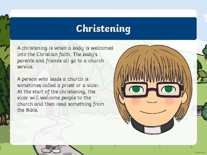 Christening A christening is when a baby is welcomed into the Christian faith. The