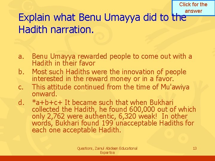 Click for the answer Explain what Benu Umayya did to the Hadith narration. a. Click for the answer Explain what Benu Umayya did to the Hadith narration. a.