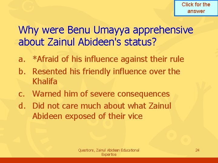 Click for the answer Why were Benu Umayya apprehensive about Zainul Abideen's status? a. Click for the answer Why were Benu Umayya apprehensive about Zainul Abideen's status? a.