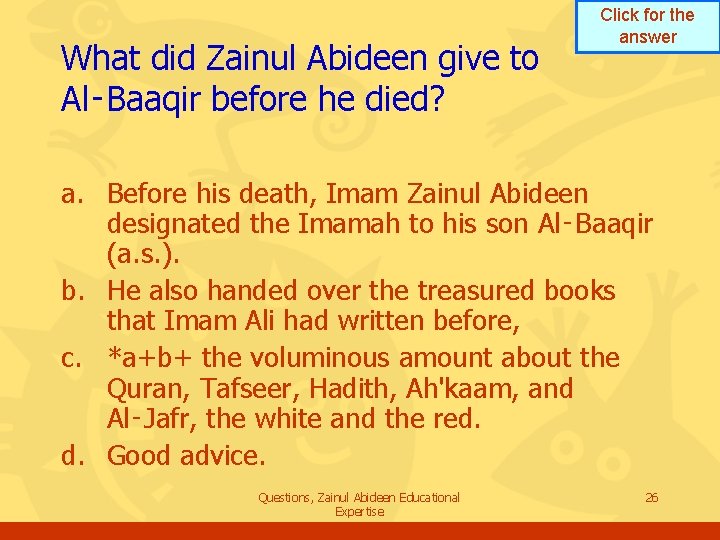 What did Zainul Abideen give to Al‑Baaqir before he died? Click for the answer What did Zainul Abideen give to Al‑Baaqir before he died? Click for the answer