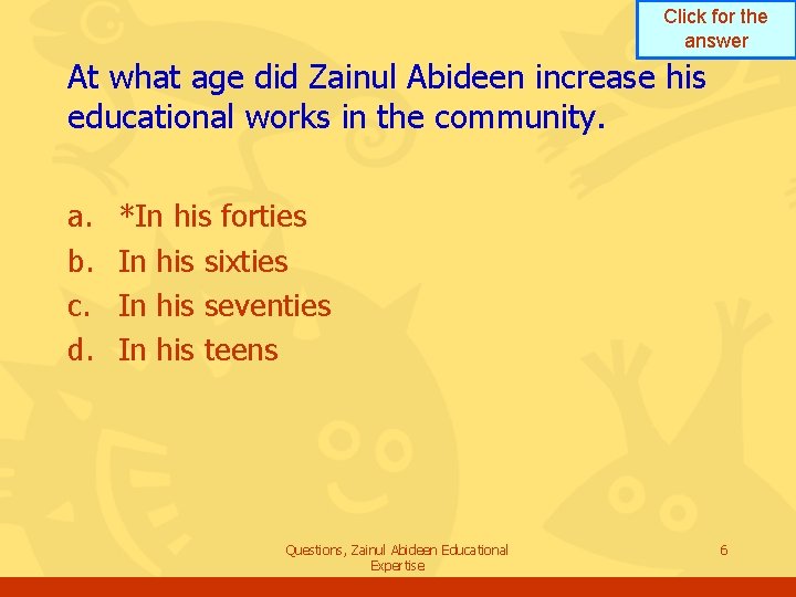 Click for the answer At what age did Zainul Abideen increase his educational works Click for the answer At what age did Zainul Abideen increase his educational works