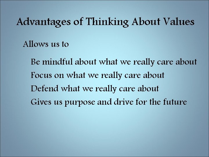 Advantages of Thinking About Values Allows us to Be mindful about what we really