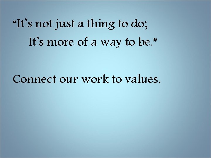 “It’s not just a thing to do; It’s more of a way to be.