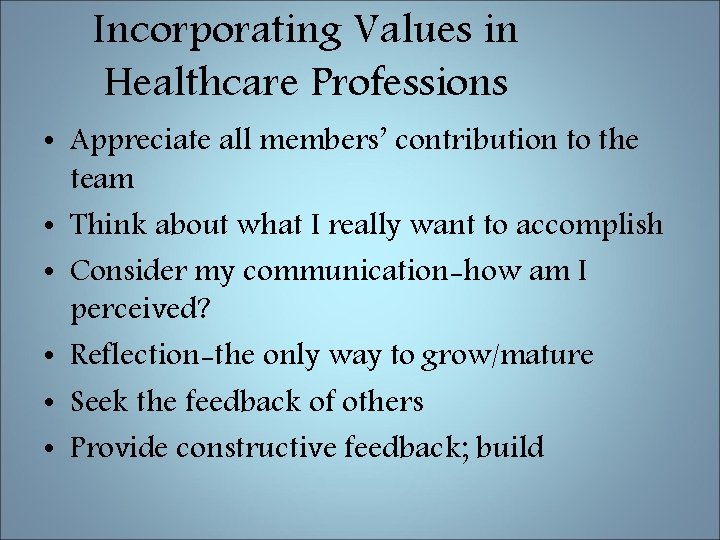 Incorporating Values in Healthcare Professions • Appreciate all members’ contribution to the team •