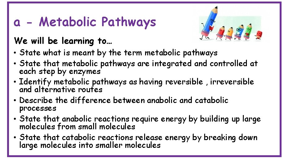 a - Metabolic Pathways We will be learning to… • State what is meant
