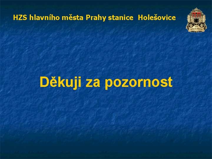 HZS hlavního města Prahy stanice Holešovice Děkuji za pozornost 