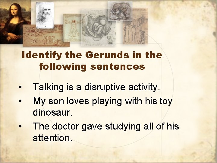 Identify the Gerunds in the following sentences • • • Talking is a disruptive Identify the Gerunds in the following sentences • • • Talking is a disruptive
