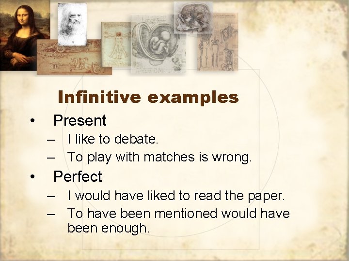 Infinitive examples • Present – I like to debate. – To play with matches Infinitive examples • Present – I like to debate. – To play with matches