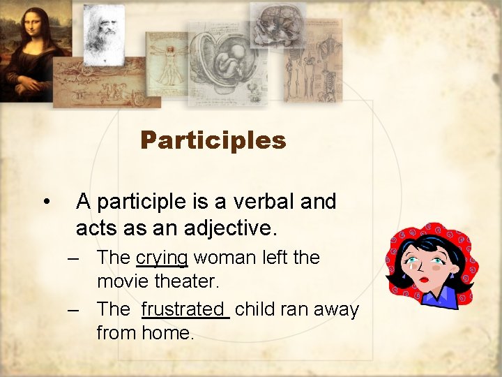 Participles • A participle is a verbal and acts as an adjective. – The Participles • A participle is a verbal and acts as an adjective. – The
