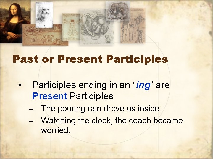 Past or Present Participles • Participles ending in an “ing” are Present Participles – Past or Present Participles • Participles ending in an “ing” are Present Participles –