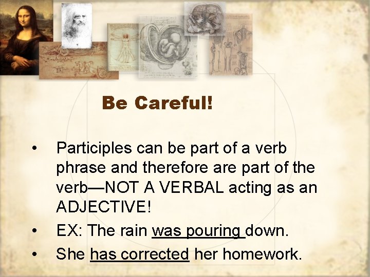 Be Careful! • • • Participles can be part of a verb phrase and Be Careful! • • • Participles can be part of a verb phrase and