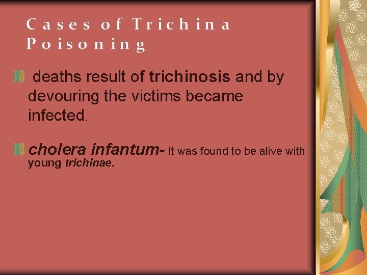 deaths result of trichinosis and by devouring the victims became infected. cholera infantum- It