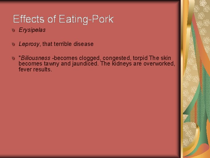Effects of Eating-Pork Erysipelas Leprosy, that terrible disease "Biliousness -becomes clogged, congested, torpid The