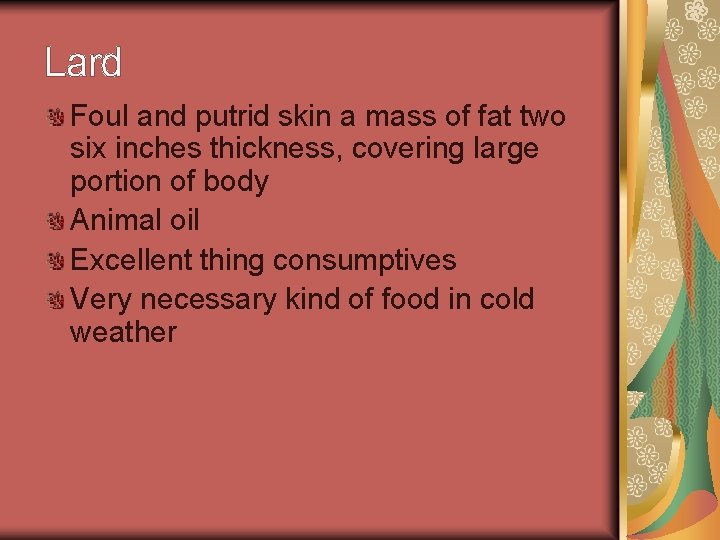 Lard Foul and putrid skin a mass of fat two six inches thickness, covering