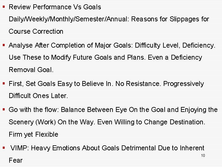 § Review Performance Vs Goals Daily/Weekly/Monthly/Semester/Annual: Reasons for Slippages for Course Correction § Analyse