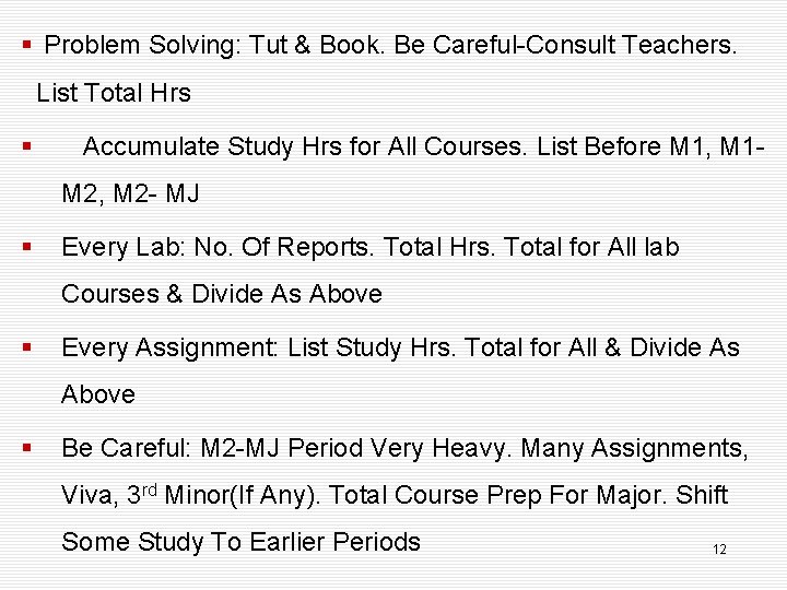 § Problem Solving: Tut & Book. Be Careful-Consult Teachers. List Total Hrs § Accumulate