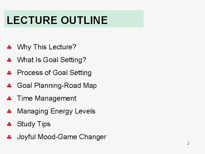 LECTURE OUTLINE Why This Lecture? What Is Goal Setting? Process of Goal Setting Goal