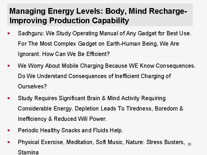 Managing Energy Levels: Body, Mind Recharge. Improving Production Capability § Sadhguru: We Study Operating