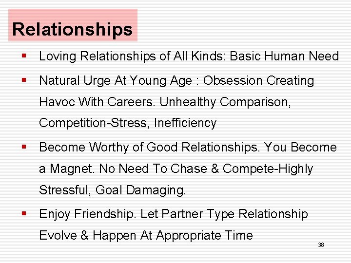 Relationships § Loving Relationships of All Kinds: Basic Human Need § Natural Urge At