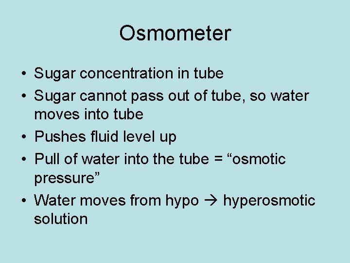 Osmometer • Sugar concentration in tube • Sugar cannot pass out of tube, so