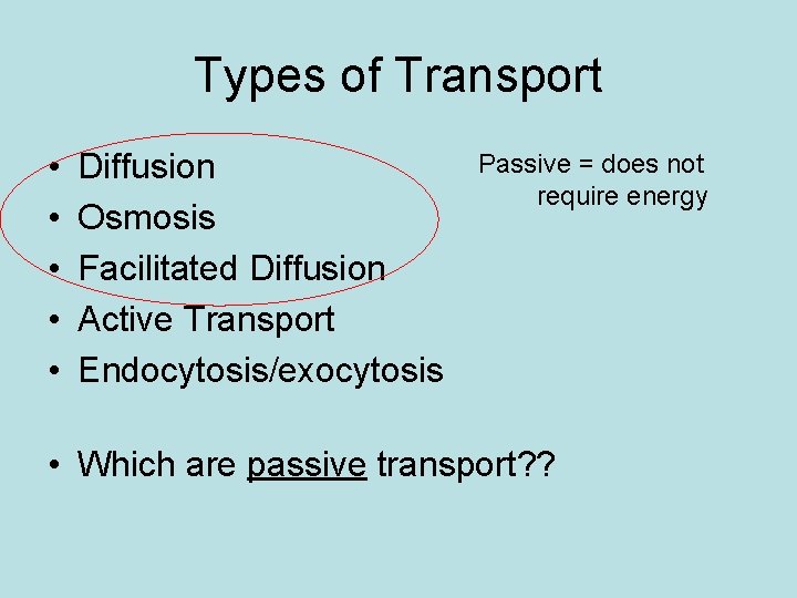 Types of Transport • • • Diffusion Osmosis Facilitated Diffusion Active Transport Endocytosis/exocytosis Passive