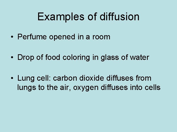 Examples of diffusion • Perfume opened in a room • Drop of food coloring