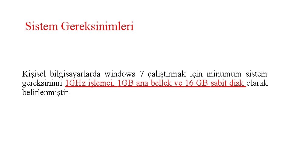 Sistem Gereksinimleri Kişisel bilgisayarlarda windows 7 çalıştırmak için minumum sistem gereksinimi 1 GHz işlemci,