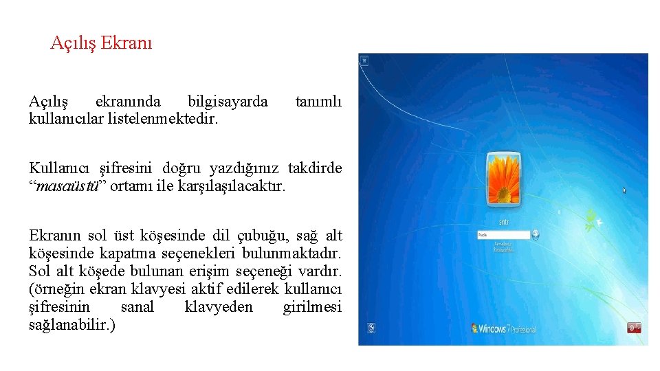 Açılış Ekranı Açılış ekranında bilgisayarda kullanıcılar listelenmektedir. tanımlı Kullanıcı şifresini doğru yazdığınız takdirde “masaüstü”