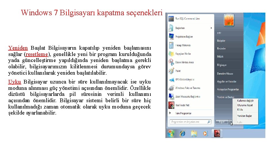 Windows 7 Bilgisayarı kapatma seçenekleri Yeniden Başlat Bilgisayarın kapatılıp yeniden başlamasını sağlar (resetleme), genellikle