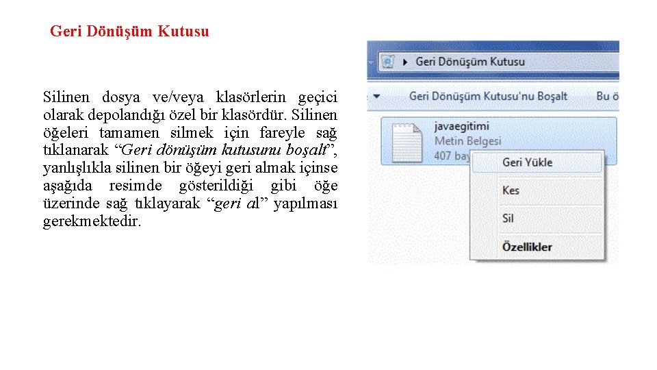 Geri Dönüşüm Kutusu Silinen dosya ve/veya klasörlerin geçici olarak depolandığı özel bir klasördür. Silinen