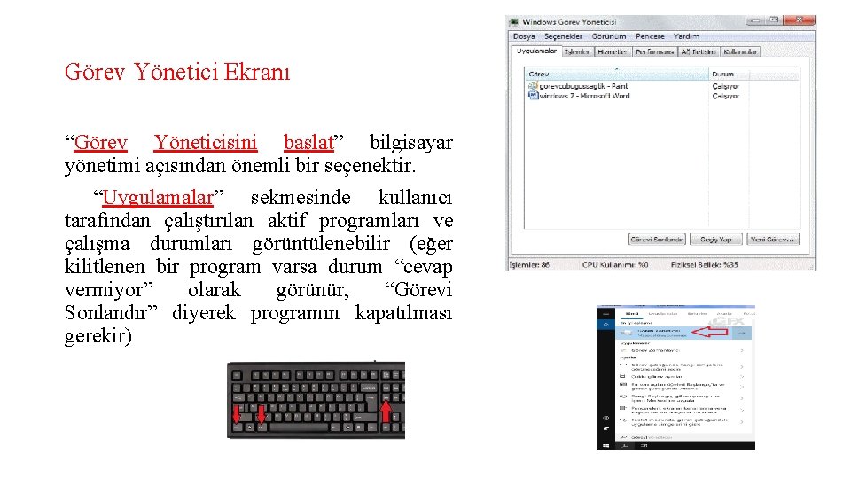 Görev Yönetici Ekranı “Görev Yöneticisini başlat” bilgisayar yönetimi açısından önemli bir seçenektir. “Uygulamalar” sekmesinde