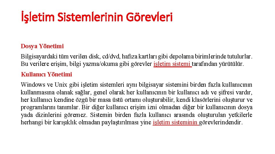 İşletim Sistemlerinin Görevleri Dosya Yönetimi Bilgisayardaki tüm verilen disk, cd/dvd, hafıza kartları gibi depolama