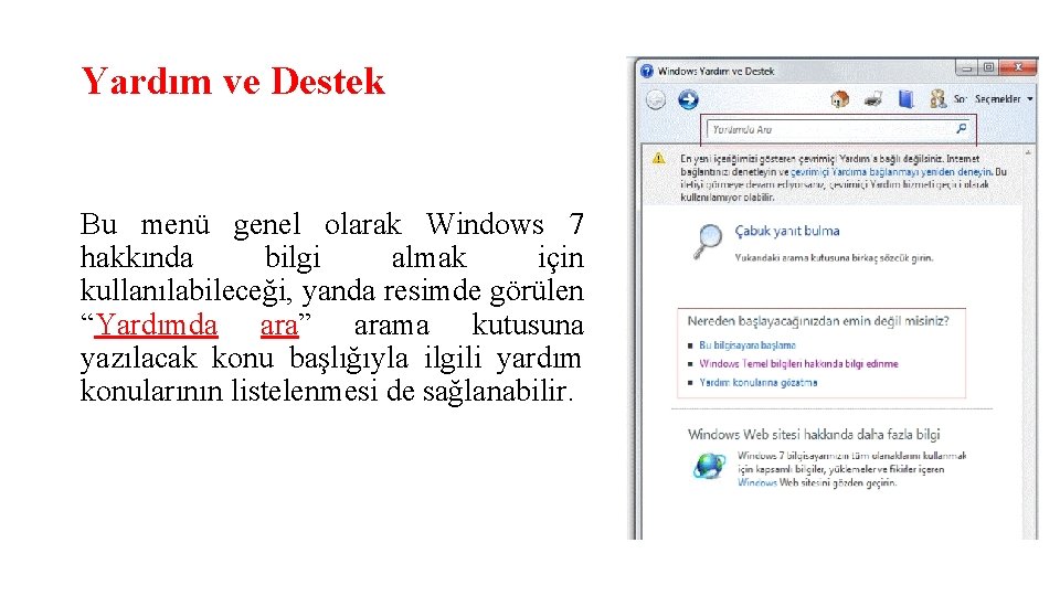 Yardım ve Destek Bu menü genel olarak Windows 7 hakkında bilgi almak için kullanılabileceği,