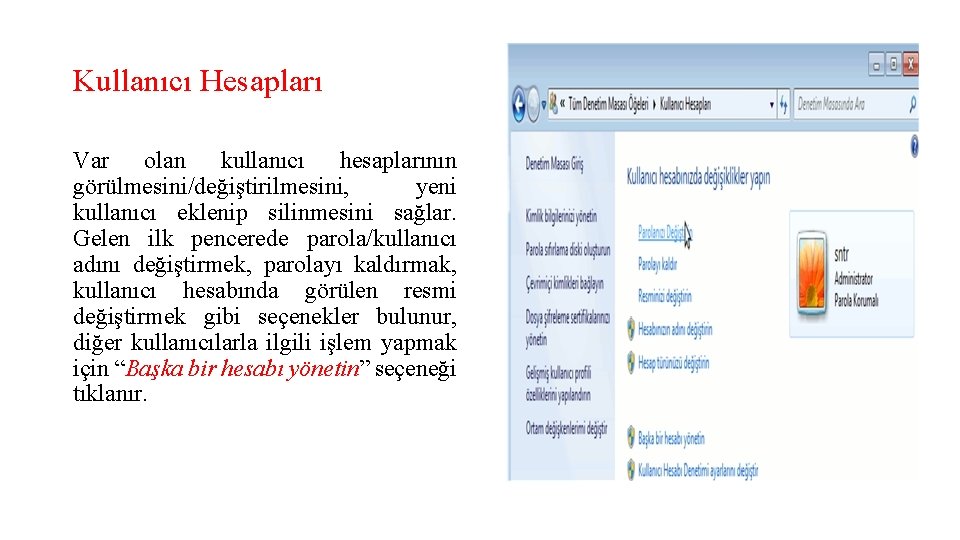 Kullanıcı Hesapları Var olan kullanıcı hesaplarının görülmesini/değiştirilmesini, yeni kullanıcı eklenip silinmesini sağlar. Gelen ilk