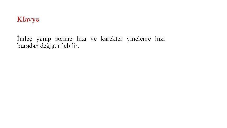 Klavye İmleç yanıp sönme hızı ve karekter yineleme hızı buradan değiştirilebilir. 