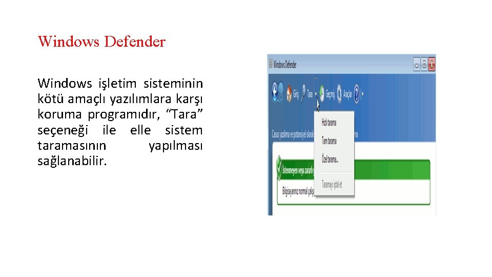 Windows Defender Windows işletim sisteminin kötü amaçlı yazılımlara karşı koruma programıdır, “Tara” seçeneği ile