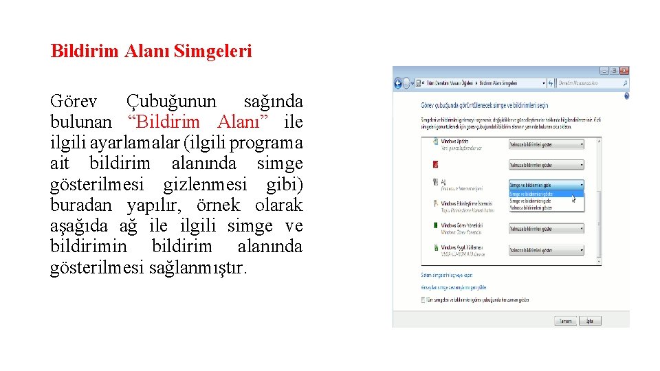 Bildirim Alanı Simgeleri Görev Çubuğunun sağında bulunan “Bildirim Alanı” ile ilgili ayarlamalar (ilgili programa