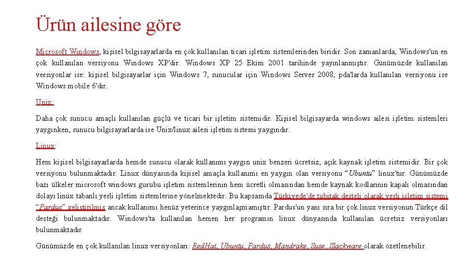 Ürün ailesine göre Microsoft Windows, kişisel bilgisayarlarda en çok kullanılan ticari işletim sistemlerinden biridir.