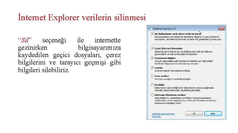 İnternet Explorer verilerin silinmesi “Sil” seçeneği ile internette gezinirken bilgisayarımıza kaydedilen geçici dosyaları, çerez