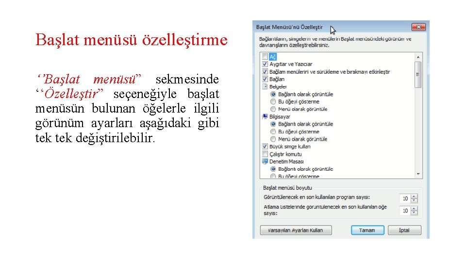 Başlat menüsü özelleştirme ‘’Başlat menüsü” sekmesinde ‘‘Özelleştir” seçeneğiyle başlat menüsün bulunan öğelerle ilgili görünüm