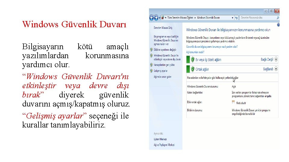 Windows Güvenlik Duvarı Bilgisayarın kötü amaçlı yazılımlardan korunmasına yardımcı olur. “Windows Güvenlik Duvarı'nı etkinleştir