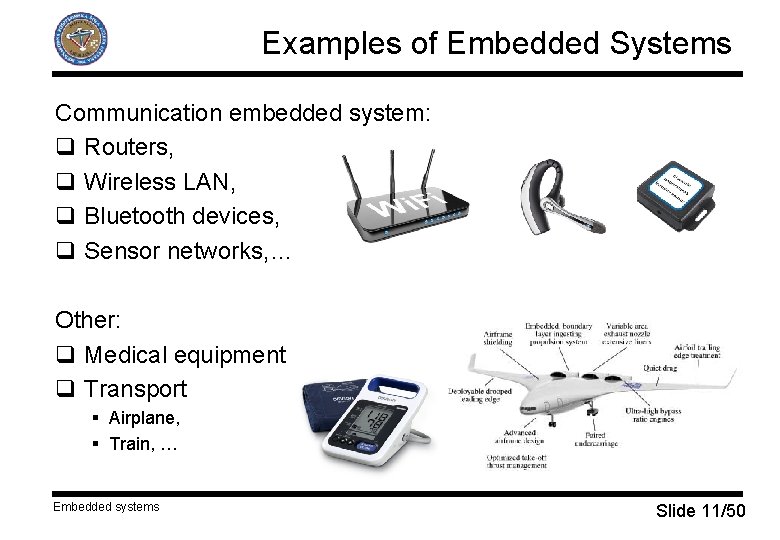 Examples of Embedded Systems Communication embedded system: q Routers, q Wireless LAN, q Bluetooth