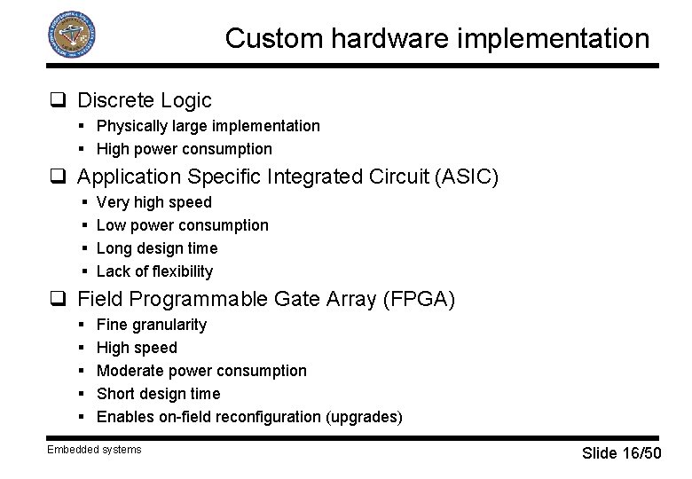Custom hardware implementation q Discrete Logic § Physically large implementation § High power consumption