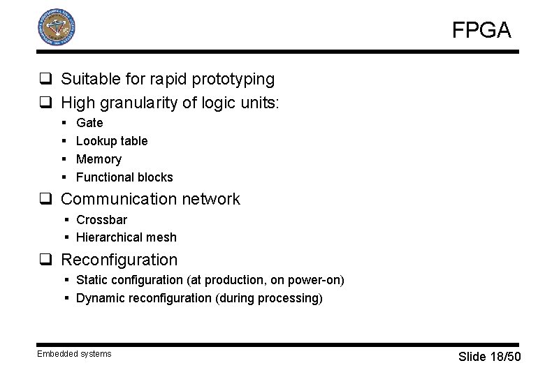 FPGA q Suitable for rapid prototyping q High granularity of logic units: § §