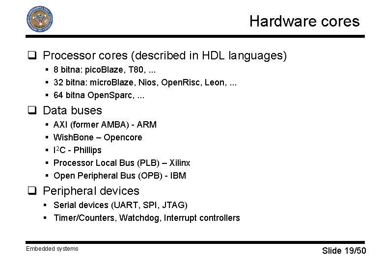 Hardware cores q Processor cores (described in HDL languages) § 8 bitna: pico. Blaze,