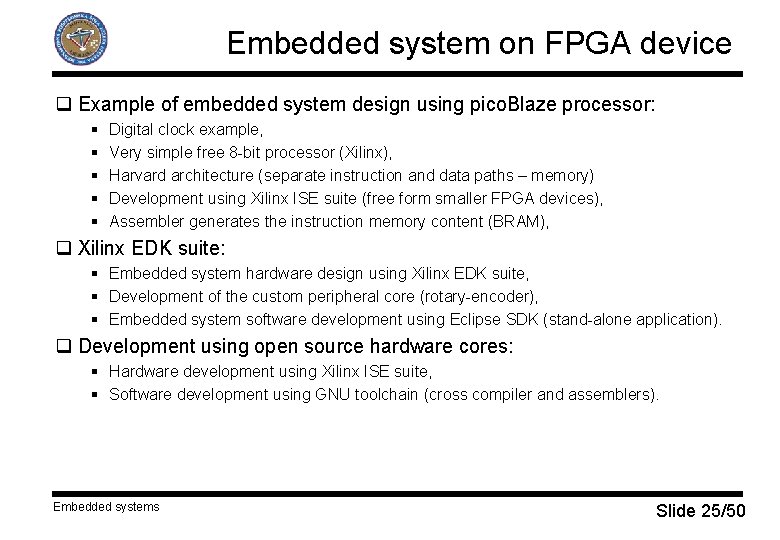 Embedded system on FPGA device q Example of embedded system design using pico. Blaze